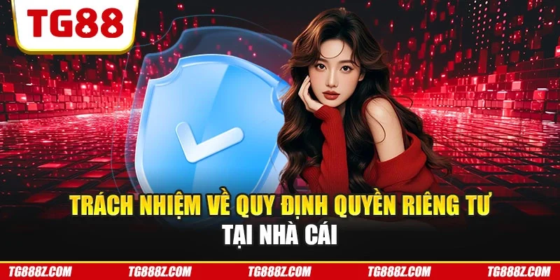 Trách nhiệm về quy định quyền riêng tư tại nhà cái